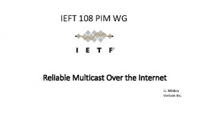 IEFT 108 PIM WG Reliable Multicast Over the