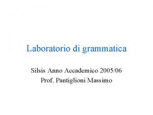 Laboratorio di grammatica Silsis Anno Accademico 200506 Prof