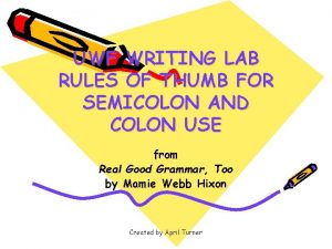 UWF WRITING LAB RULES OF THUMB FOR SEMICOLON