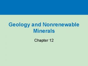Geology and Nonrenewable Minerals Chapter 12 Three big