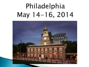 Philadelphia May 14 16 2014 Itinerary First Day
