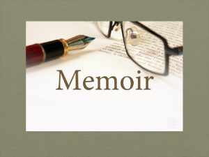 Memoirs Have you heard the word memoir before