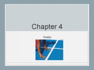 Chapter 4 Supply Supply definition Supply is the