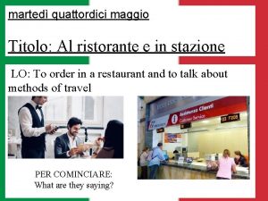 marted quattordici maggio Titolo Al ristorante e in