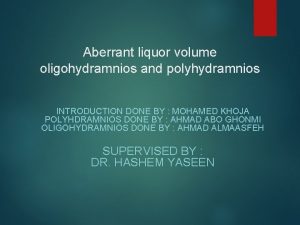 Aberrant liquor volume oligohydramnios and polyhydramnios INTRODUCTION DONE