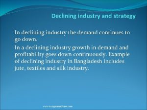 Declining industry and strategy In declining industry the