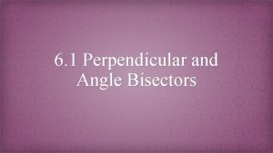 6 1 Perpendicular and Angle Bisectors Vocabulary Equidistant