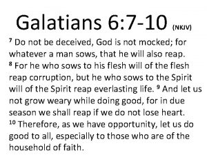 Galatians 6 7 10 NKJV Do not be