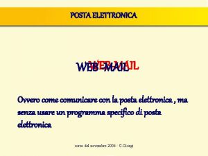 POSTA ELETTRONICA WEBMAIL WEB MAIL Ovvero come comunicare