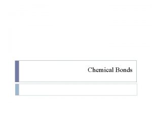 Chemical Bonds What is a bond Bond a