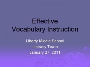 Effective Vocabulary Instruction Liberty Middle School Literacy Team