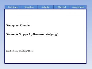 Einleitung Vorgehen Aufgabe Material Webquest Chemie Wasser Gruppe