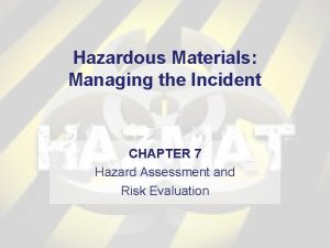 Hazardous Materials Managing the Incident CHAPTER 7 Hazard