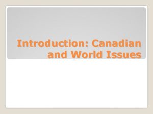 Introduction Canadian and World Issues How do you