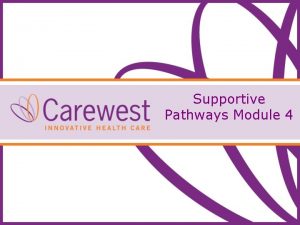 Supportive Pathways Module 4 Supportive Pathways Education Program