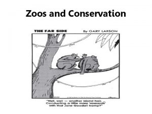 Zoos and Conservation Zoos and Conservation Zoos improving