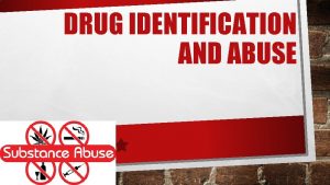 DRUG IDENTIFICATION AND ABUSE WHAT ARE DRUGS DRUGS