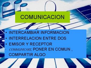 COMUNICACION INTERCAMBIAR INFORMACION INTERRELACION ENTRE DOS EMISOR Y