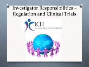 Investigator Responsibilities Regulation and Clinical Trials Good Clinical