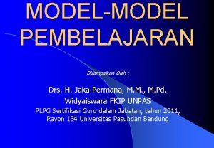 MODELMODEL PEMBELAJARAN Disampaikan Oleh Drs H Jaka Permana