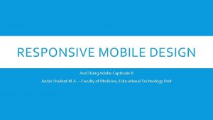 RESPONSIVE MOBILE DESIGN And Using Adobe Captivate 8