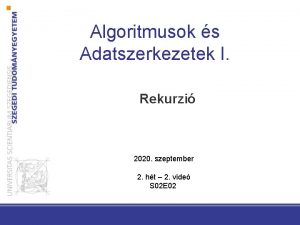 Algoritmusok s Adatszerkezetek I Rekurzi 2020 szeptember 2