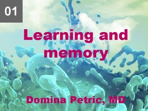 01 Learning and memory Domina Petric MD http