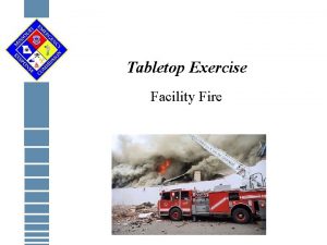Tabletop Exercise Facility Fire Tabletop Exercise Objectives Examine