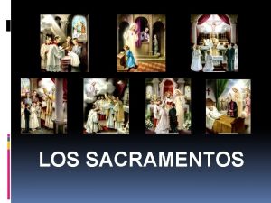 LOS SACRAMENTOS Los sacramentos son signos sensibles y