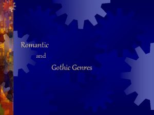 Romantic and Gothic Genres Romanticism Definition A movement