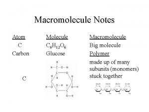 Macromolecule Notes Atom C Carbon C Molecule C