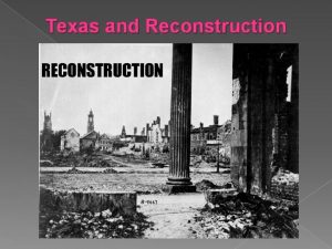 Texas and Reconstruction What is Reconstruction The period