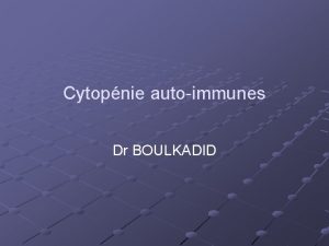 Cytopnie autoimmunes Dr BOULKADID PLAN I Introduction II