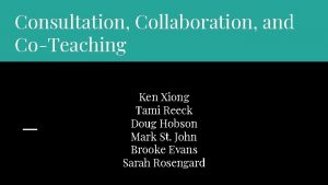 Consultation Collaboration and CoTeaching Ken Xiong Tami Reeck