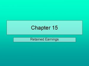 Chapter 15 Retained Earnings RETAINED EARNINGS Retained earnings