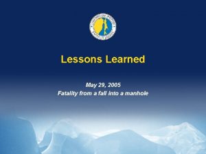 Lessons Learned May 29 2005 Fatality from a