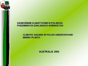 ZAGROENIE KLIMATYCZNE W POLSKICH PODZIEMNYCH ZAKADACH GRNICZYCH CLIMATIC