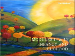 Zen Childhood MODULES 14 15 INFANCY AND CHILDHOOD