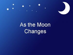 As the Moon Changes Why does the moon