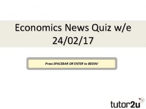 Economics News Quiz we 240217 Press SPACEBAR OR