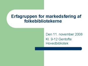 Erfagruppen for markedsfring af folkebibliotekerne Den 11 november