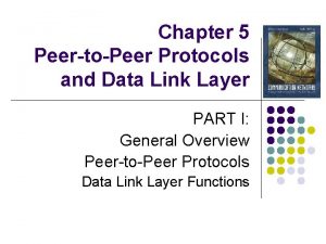 Chapter 5 PeertoPeer Protocols and Data Link Layer