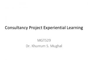 Consultancy Project Experiential Learning MGT 529 Dr Khurrum