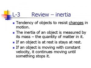 L3 n n Review inertia Tendency of objects