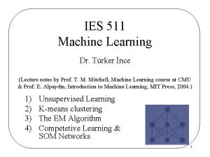 IES 511 Machine Learning Dr Trker nce Lecture