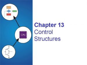 Chapter 13 Control Structures Control Structures Conditional making