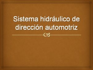 Sistema hidrulico de direccin automotriz Sistema hidrulico de