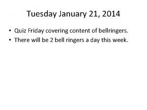 Tuesday January 21 2014 Quiz Friday covering content