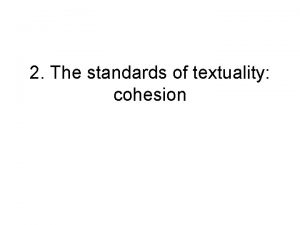 2 The standards of textuality cohesion From the