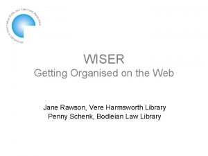 WISER Getting Organised on the Web Jane Rawson